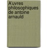 Å’Uvres Philosophiques De Antoine Arnauld door Nicolas Malebranche