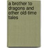 A Brother to Dragons and Other Old-Time Tales