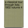 A Classical Tour Through Italy, 1802 Volume 4 by John Chetwode Eustace