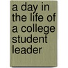 A Day In The Life Of A College Student Leader door Sarah M. Marshall