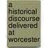 A Historical Discourse Delivered At Worcester