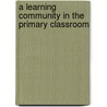 A Learning Community In The Primary Classroom by Janet Alleman