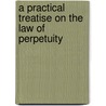 A Practical Treatise On The Law Of Perpetuity by William David Lewis