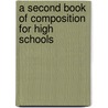 A Second Book Of Composition For High Schools door Thomas Henry Briggs