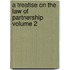 A Treatise on the Law of Partnership Volume 2