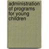 Administration of Programs for Young Children by Phyllis M. Click