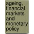 Ageing, Financial Markets and Monetary Policy