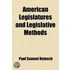 American Legislatures And Legislative Methods