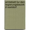 Amtsblatt Fur Den Regierungsbezirk D Sseldorf by D. Sseldorf (Regierungsbezirk)