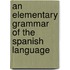 An Elementary Grammar Of The Spanish Language