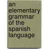 An Elementary Grammar Of The Spanish Language by Louis Marie Auguste Loiseaux