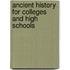 Ancient History for Colleges and High Schools