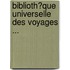 Biblioth�Que Universelle Des Voyages ...