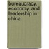 Bureaucracy, Economy, And Leadership In China