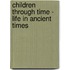 Children Through Time - Life in Ancient Times