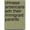 Chinese Americans Adn Their Immigrant Parents door Terry S. Trepper