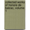 Collected Works Of Honore De Balzac, Volume 1 door Honoré de Balzac