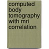 Computed Body Tomography With Mri Correlation door Lee