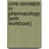Core Concepts in Pharmacology [With Workbook]