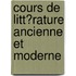 Cours De Litt�Rature Ancienne Et Moderne