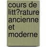 Cours De Litt�Rature Ancienne Et Moderne door Jean-Fran�Ois De La Harpe