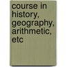 Course In History, Geography, Arithmetic, Etc by United States. Bureau Personnel