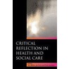 Critical Reflection In Health And Social Care by Sue White