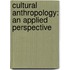 Cultural Anthropology: An Applied Perspective