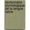 Dictionnaire Etymologique De La Langue Latine door Antoine Meillet