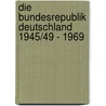 Die Bundesrepublik Deutschland 1945/49 - 1969 by Jorg Echternkamp