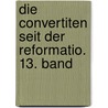 Die Convertiten seit der Reformatio. 13. Band by Ferdinand Janner