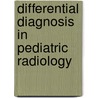 Differential Diagnosis in Pediatric Radiology door Michael Grhunebaum