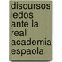 Discursos Ledos Ante La Real Academia Espaola
