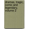 Dramas, Tragic, Comic And Legendary, Volume 2 door Pedro Calderon de la Barca