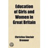 Education Of Girls And Women In Great Britain door Christina Sinclair Bremner