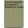 Electromagnetic Processes In Dispersive Media door R.C. McPhedran