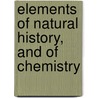 Elements of Natural History, and of Chemistry door Antoine-François De Fourcroy