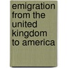 Emigration from the United Kingdom to America by Ira Glazier