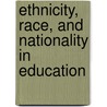 Ethnicity, Race, and Nationality in Education by Nobuo Shimahara