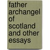 Father Archangel Of Scotland And Other Essays by R.B. Cunninghame Graham