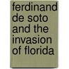 Ferdinand De Soto and the Invasion of Florida door Frederick Albion Ober