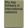 Fifty Key Thinkers In International Relations by Steven C. Roach
