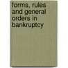 Forms, Rules And General Orders In Bankruptcy by Thomas Alexander
