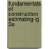 Fundamentals Of Construction Estimating-Ig 3E