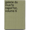 Galerie Du Mus�E Napol�On, Volume 6 door Joseph Lavall�E