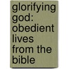 Glorifying God: Obedient Lives from the Bible door Carine Mackenzie