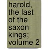 Harold, the Last of the Saxon Kings; Volume 2 by Edward Bulwer Lytton Lytton