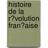 Histoire De La R�Volution Fran�Aise door Adolphe Thiers