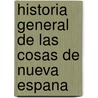 Historia General De Las Cosas De Nueva Espana door Carlos Maria De Bustamante