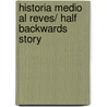 Historia medio al reves/ Half Backwards Story door Ana Maria Machado